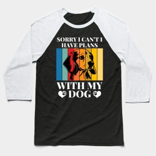Cool Funny Sorry I Can't I Have Plans With My Dog Baseball T-Shirt